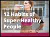 12 Habits of Super-Healthy People